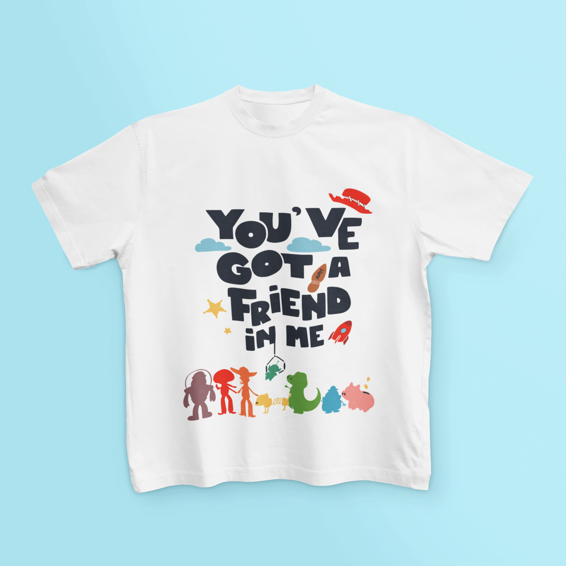 You've Got A Friend In Me T Shirt