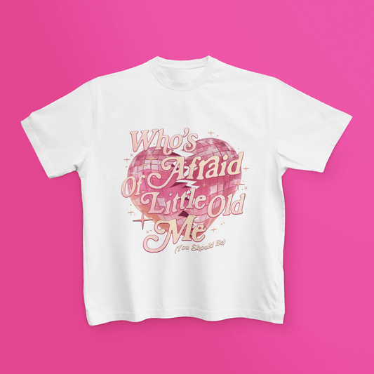 Who's Afraid Of Little Old Me? T Shirt