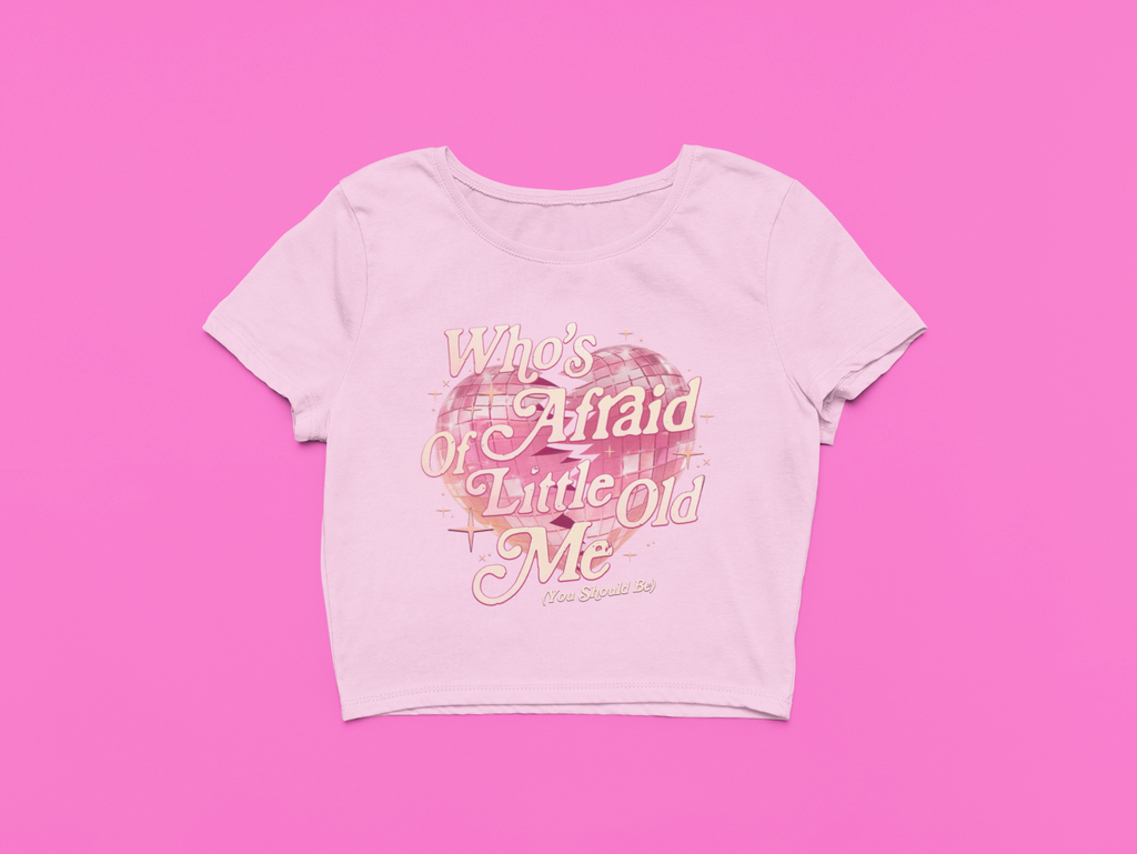 Who's Afraid of Little Old Me Crop Top